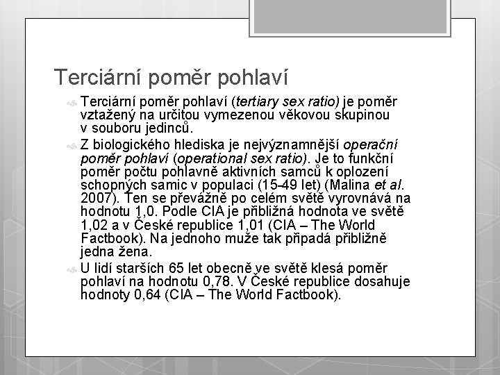 Terciární poměr pohlaví (tertiary sex ratio) je poměr vztažený na určitou vymezenou věkovou skupinou