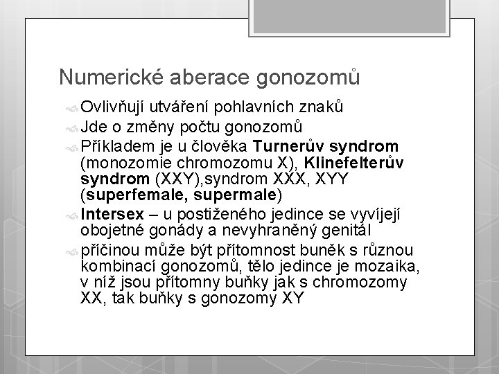 Numerické aberace gonozomů Ovlivňují utváření pohlavních znaků Jde o změny počtu gonozomů Příkladem je