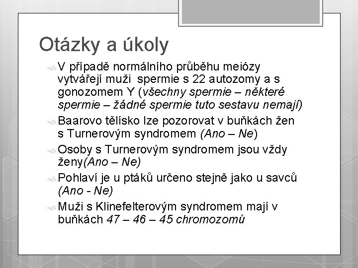 Otázky a úkoly V případě normálního průběhu meiózy vytvářejí muži spermie s 22 autozomy