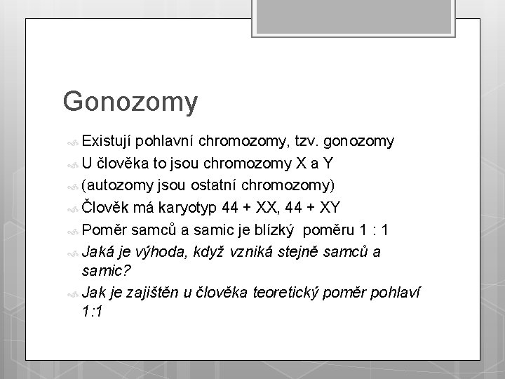 Gonozomy Existují pohlavní chromozomy, tzv. gonozomy U člověka to jsou chromozomy X a Y