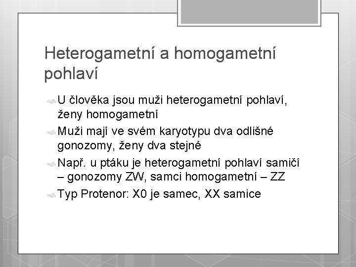 Heterogametní a homogametní pohlaví U člověka jsou muži heterogametní pohlaví, ženy homogametní Muži mají