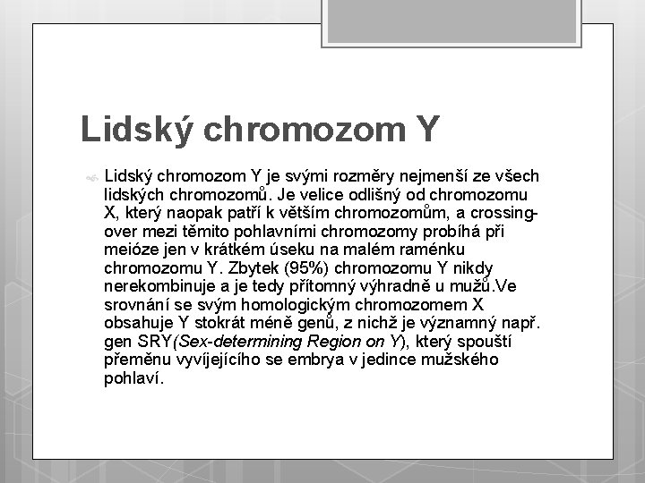 Lidský chromozom Y je svými rozměry nejmenší ze všech lidských chromozomů. Je velice odlišný