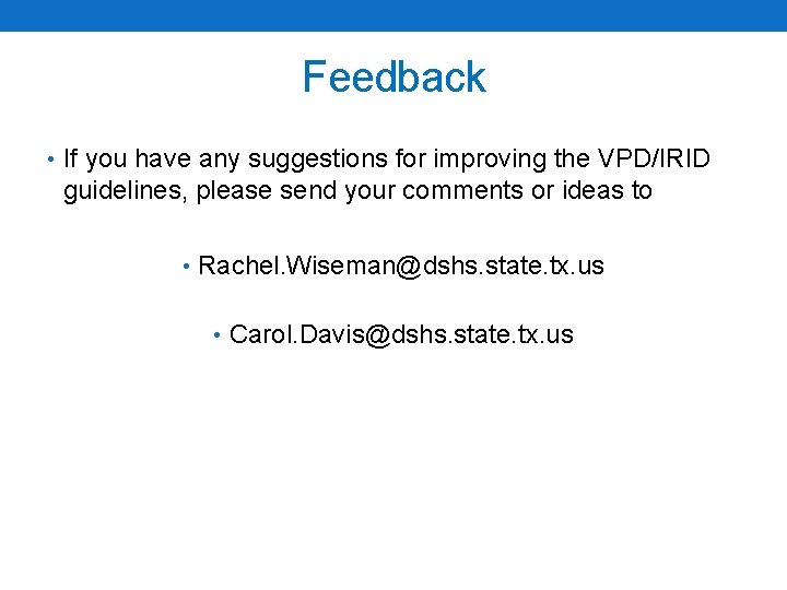 Feedback • If you have any suggestions for improving the VPD/IRID guidelines, please send