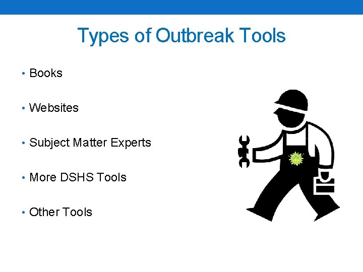 Types of Outbreak Tools • Books • Websites • Subject Matter Experts • More