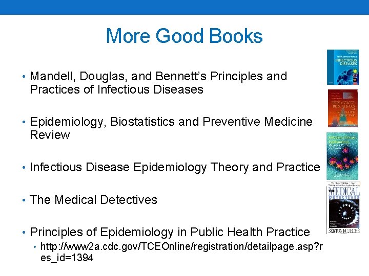 More Good Books • Mandell, Douglas, and Bennett’s Principles and Practices of Infectious Diseases