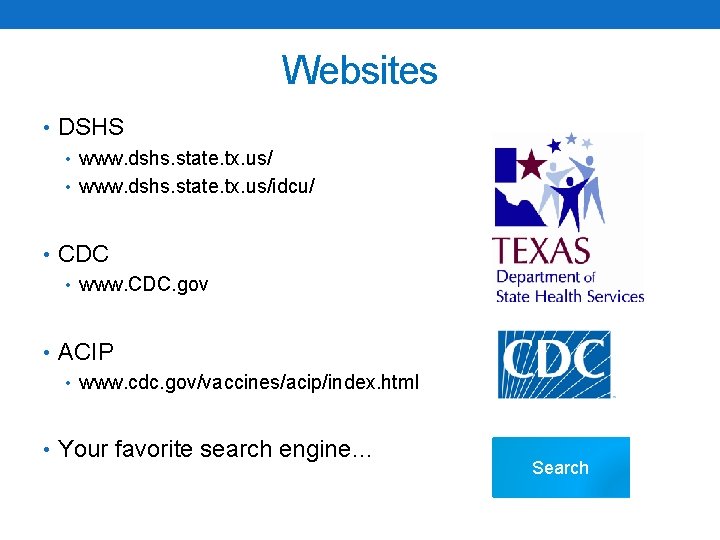 Websites • DSHS • www. dshs. state. tx. us/idcu/ • CDC • www. CDC.