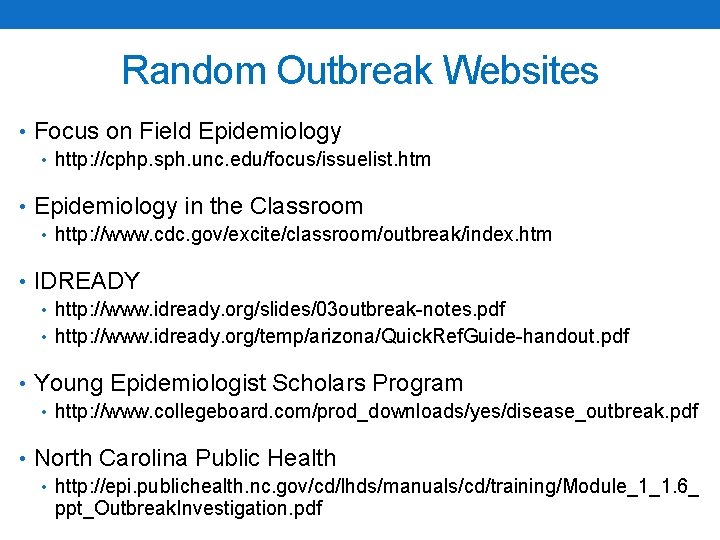 Random Outbreak Websites • Focus on Field Epidemiology • http: //cphp. sph. unc. edu/focus/issuelist.