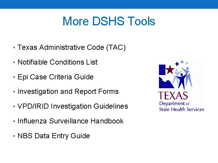 More DSHS Tools • Texas Administrative Code (TAC) • Notifiable Conditions List • Epi