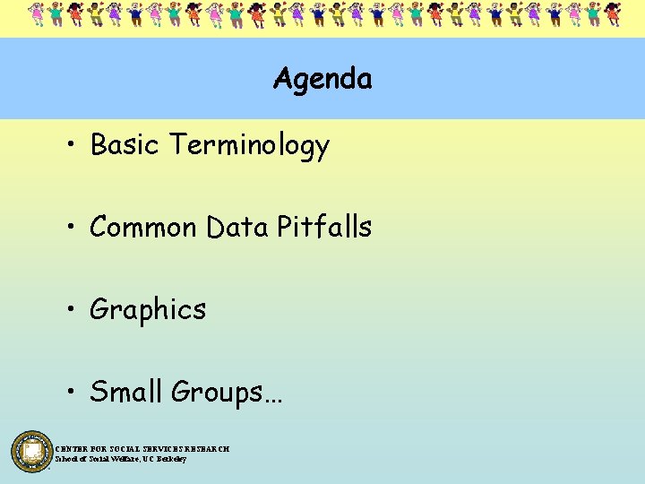 Agenda • Basic Terminology • Common Data Pitfalls • Graphics • Small Groups… CENTER