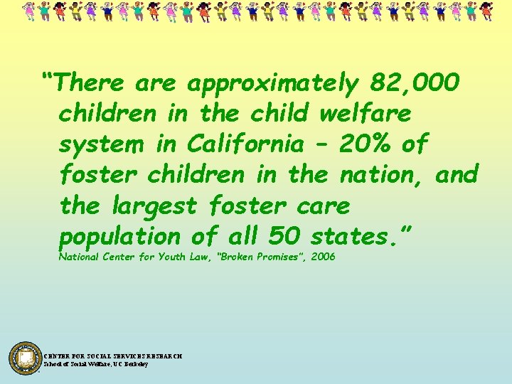 “There approximately 82, 000 children in the child welfare system in California – 20%