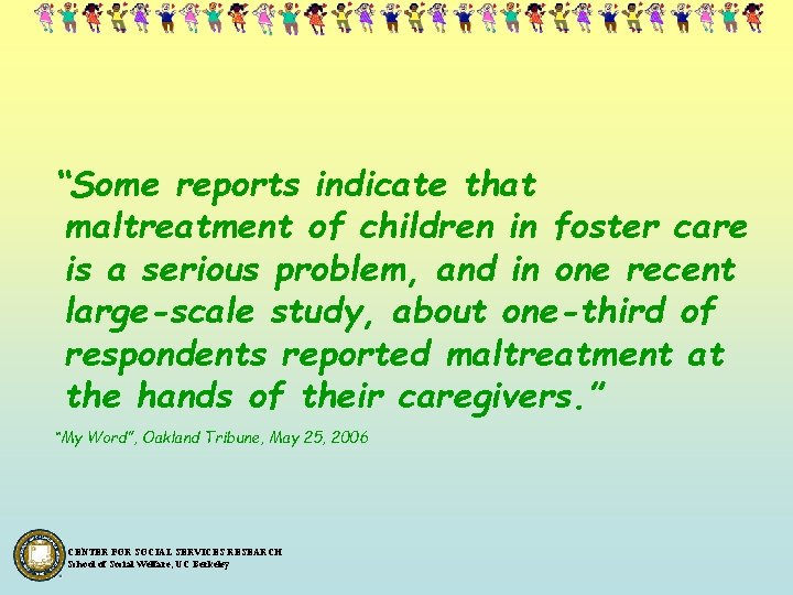 “Some reports indicate that maltreatment of children in foster care is a serious problem,