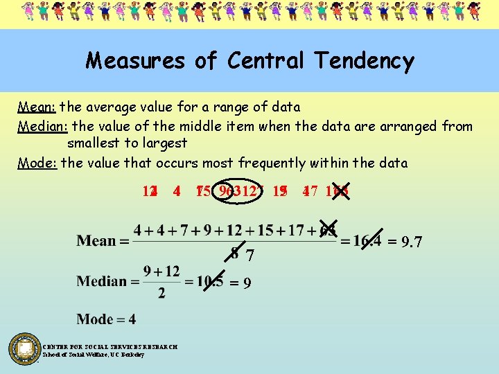 Measures of Central Tendency Mean: the average value for a range of data Median: