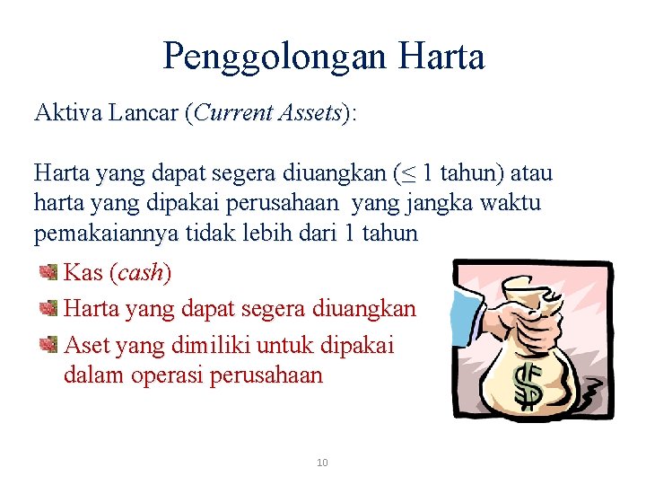 Penggolongan Harta Aktiva Lancar (Current Assets): Harta yang dapat segera diuangkan (≤ 1 tahun)