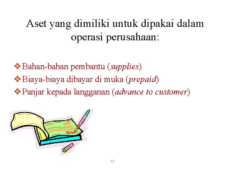 Aset yang dimiliki untuk dipakai dalam operasi perusahaan: v Bahan-bahan pembantu (supplies) v Biaya-biaya