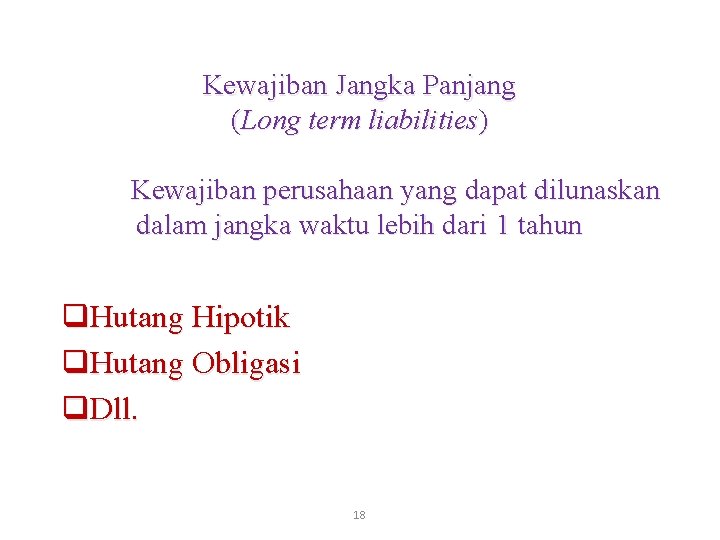 Kewajiban Jangka Panjang (Long term liabilities) Kewajiban perusahaan yang dapat dilunaskan dalam jangka waktu