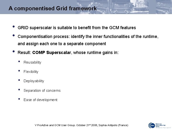 A componentised Grid framework • • GRID superscalar is suitable to benefit from the