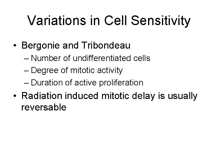 Variations in Cell Sensitivity • Bergonie and Tribondeau – Number of undifferentiated cells –