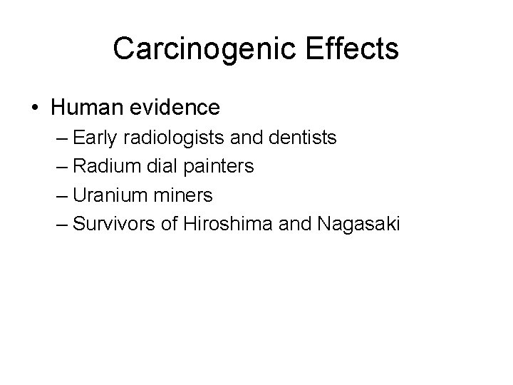 Carcinogenic Effects • Human evidence – Early radiologists and dentists – Radium dial painters