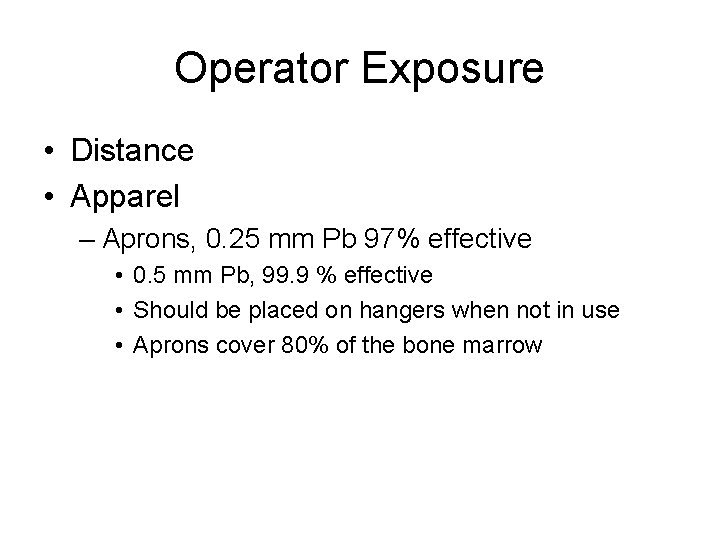 Operator Exposure • Distance • Apparel – Aprons, 0. 25 mm Pb 97% effective