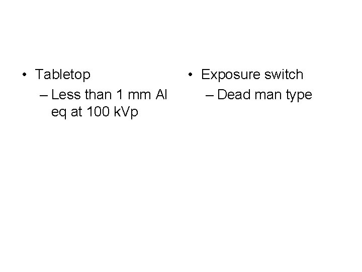  • Tabletop – Less than 1 mm Al eq at 100 k. Vp