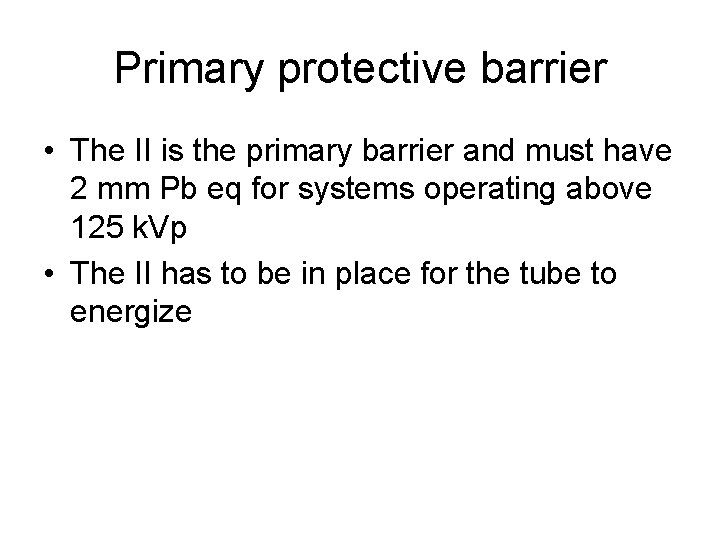 Primary protective barrier • The II is the primary barrier and must have 2