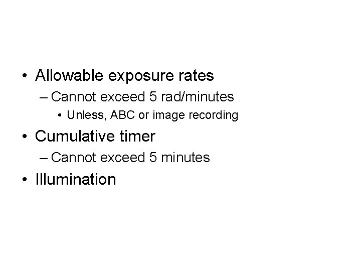  • Allowable exposure rates – Cannot exceed 5 rad/minutes • Unless, ABC or