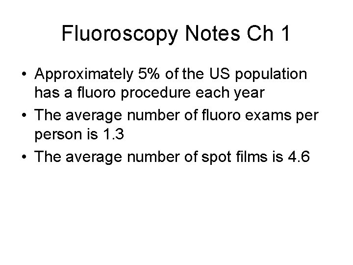 Fluoroscopy Notes Ch 1 • Approximately 5% of the US population has a fluoro