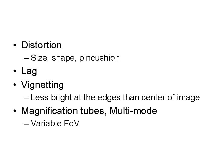  • Distortion – Size, shape, pincushion • Lag • Vignetting – Less bright