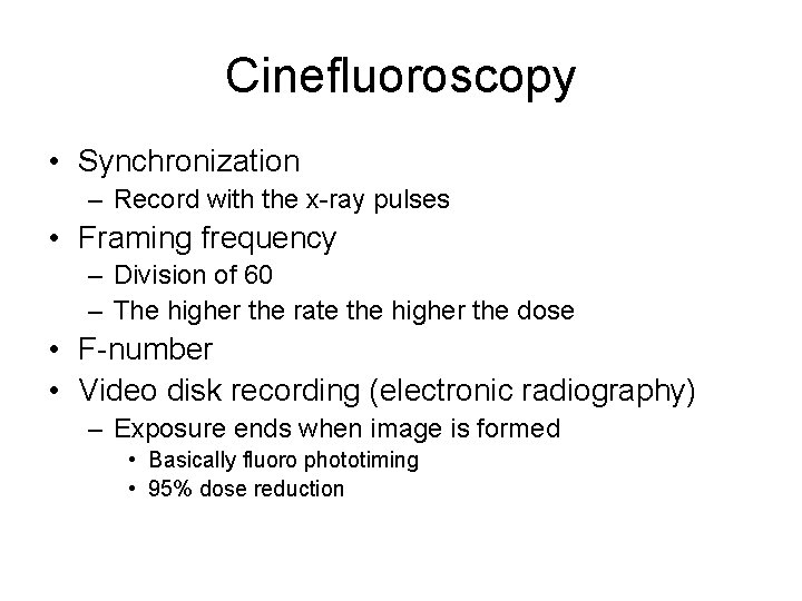 Cinefluoroscopy • Synchronization – Record with the x-ray pulses • Framing frequency – Division