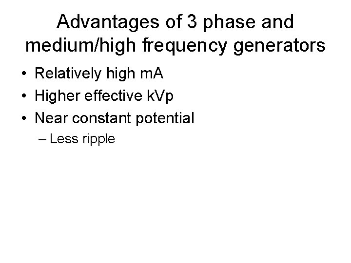 Advantages of 3 phase and medium/high frequency generators • Relatively high m. A •