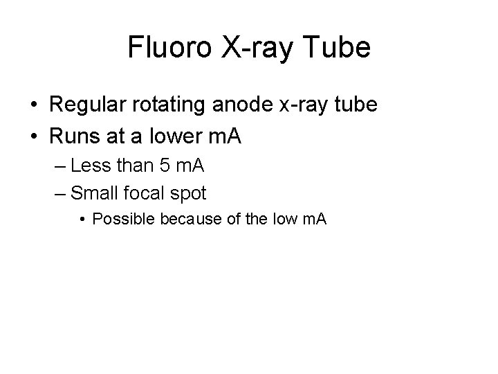 Fluoro X-ray Tube • Regular rotating anode x-ray tube • Runs at a lower