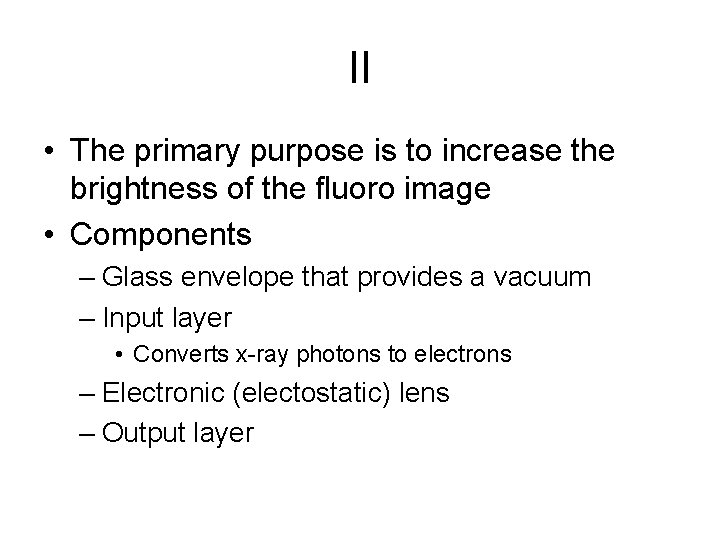 II • The primary purpose is to increase the brightness of the fluoro image