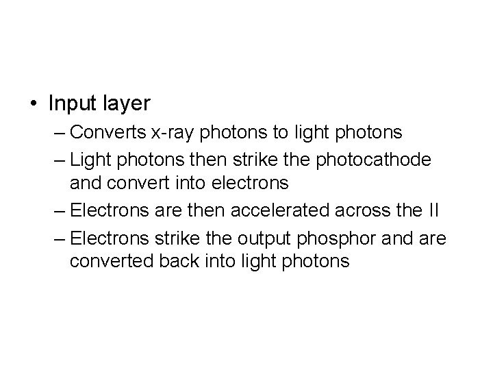  • Input layer – Converts x-ray photons to light photons – Light photons