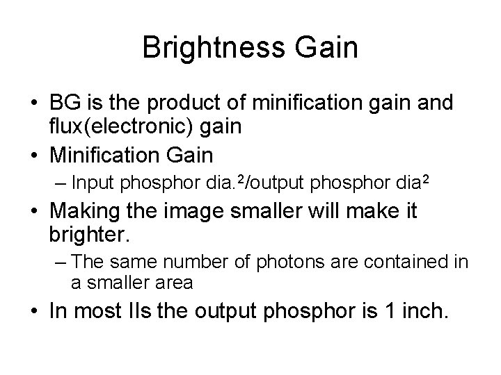 Brightness Gain • BG is the product of minification gain and flux(electronic) gain •