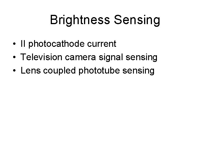 Brightness Sensing • II photocathode current • Television camera signal sensing • Lens coupled