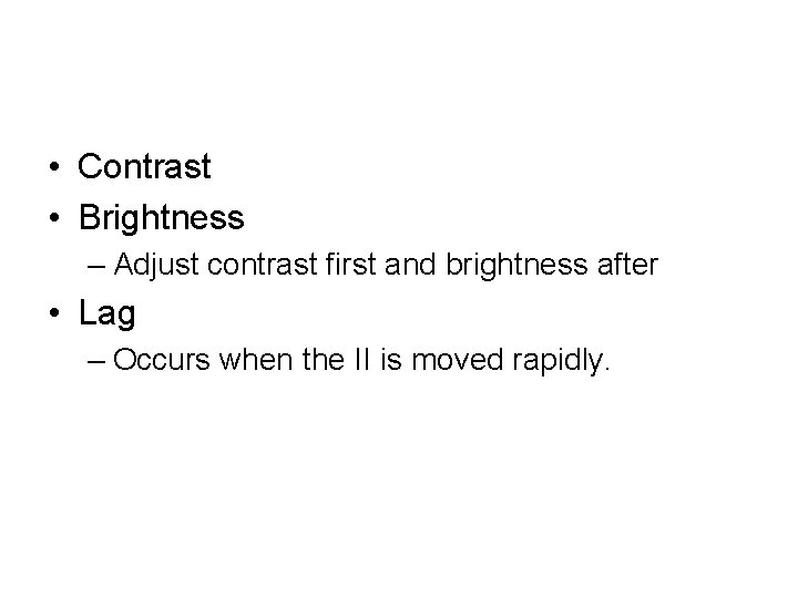  • Contrast • Brightness – Adjust contrast first and brightness after • Lag