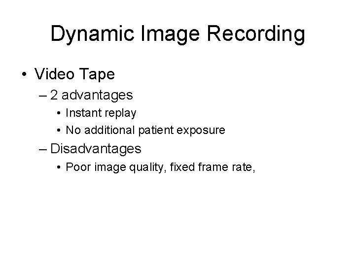 Dynamic Image Recording • Video Tape – 2 advantages • Instant replay • No