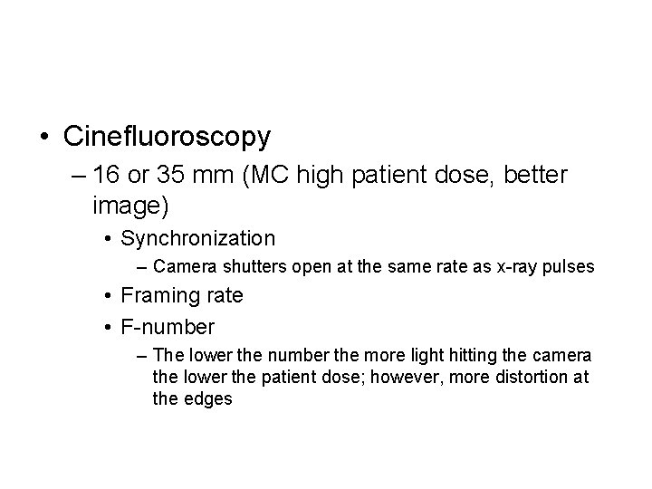  • Cinefluoroscopy – 16 or 35 mm (MC high patient dose, better image)