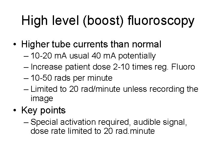 High level (boost) fluoroscopy • Higher tube currents than normal – 10 -20 m.
