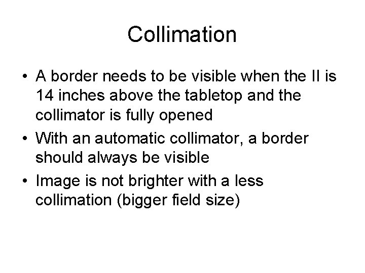 Collimation • A border needs to be visible when the II is 14 inches