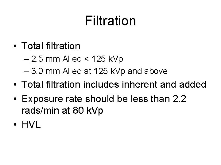 Filtration • Total filtration – 2. 5 mm Al eq < 125 k. Vp