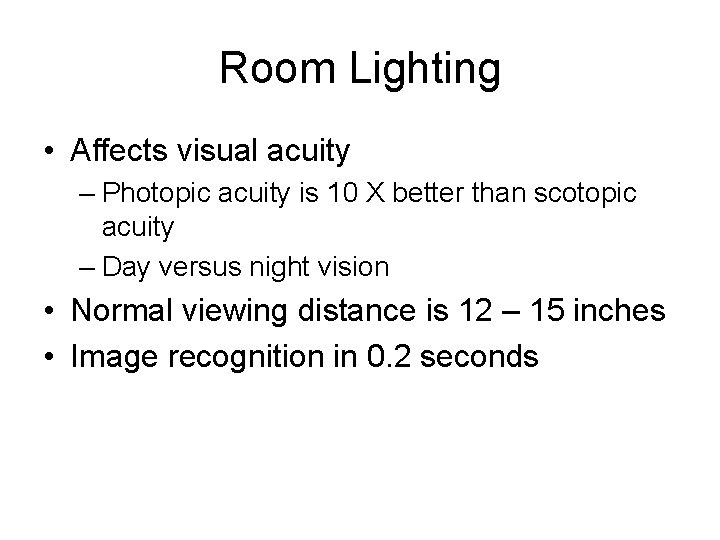 Room Lighting • Affects visual acuity – Photopic acuity is 10 X better than