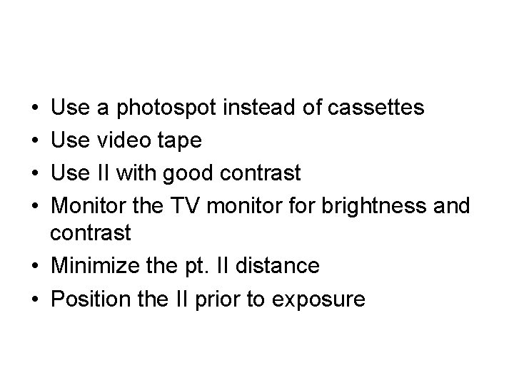  • • Use a photospot instead of cassettes Use video tape Use II