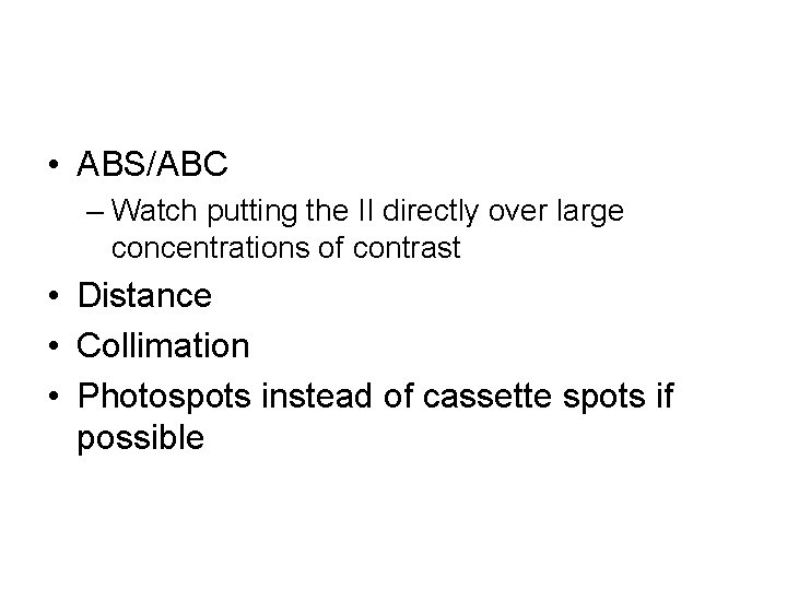  • ABS/ABC – Watch putting the II directly over large concentrations of contrast