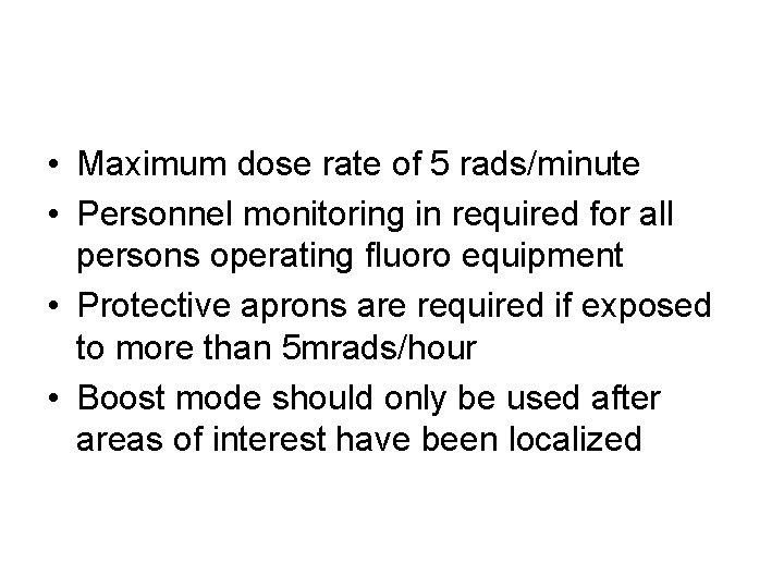  • Maximum dose rate of 5 rads/minute • Personnel monitoring in required for