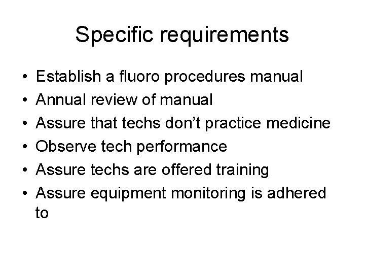 Specific requirements • • • Establish a fluoro procedures manual Annual review of manual