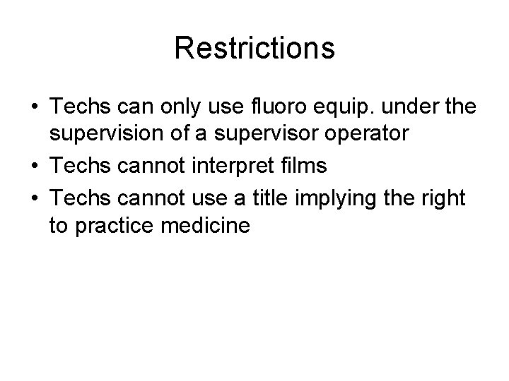 Restrictions • Techs can only use fluoro equip. under the supervision of a supervisor