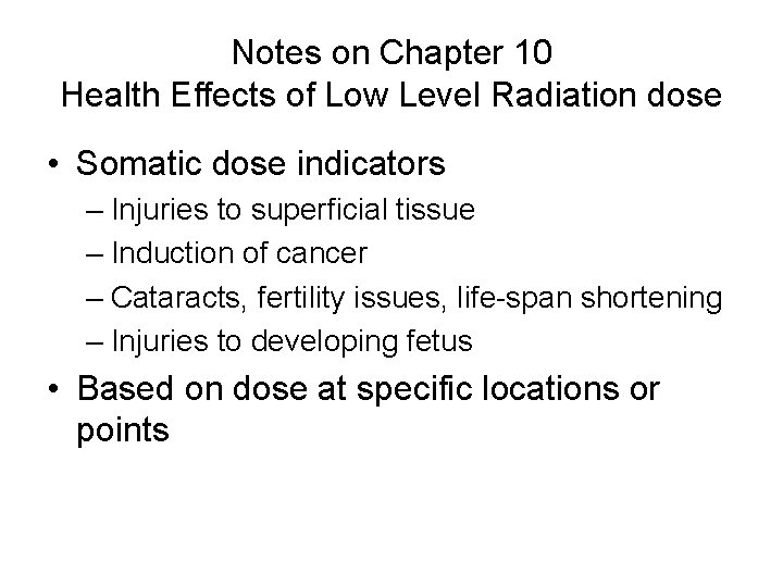 Notes on Chapter 10 Health Effects of Low Level Radiation dose • Somatic dose