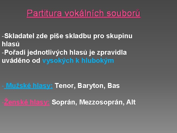 Partitura vokálních souborů -Skladatel zde píše skladbu pro skupinu hlasů -Pořadí jednotlivých hlasů je