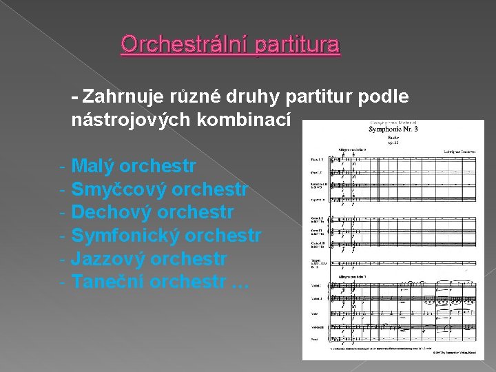 Orchestrální partitura - Zahrnuje různé druhy partitur podle nástrojových kombinací - Malý orchestr -